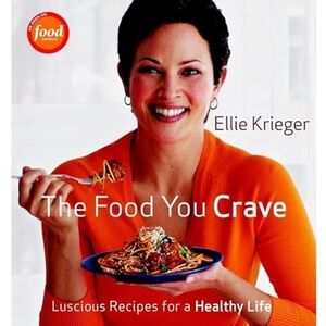 The Food You Crave: Luscious Recipes for a Healthy Life - Cookbook